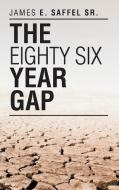The Eighty Six Year Gap di James E. Saffel Sr. edito da Covenant Books