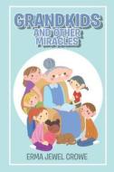 Grandkids and Other Miracles di Erma Jewel Crowe edito da Covenant Books