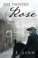 The Twisted Rose di Lor E. Lynn edito da Page Publishing, Inc.
