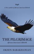 THE PILGRIMAGE: AFRICAN AMERICAN'S REBIR di OKSEN BABAKHANIAN edito da LIGHTNING SOURCE UK LTD