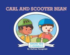 Carl & Scooter Bean: Making New Friends di Mathew Konopinski edito da BOOKBABY