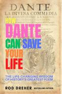 How Dante Can Save Your Life di Rod Dreher edito da Regan Arts