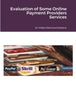Evaluation Of Some Online Payment Providers Services di Dr Hidaia Mahmood Alassouli edito da Blurb