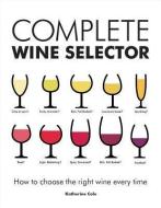 Complete Wine Selector: How to Choose the Right Wine Every Time di Katherine Cole edito da FIREFLY BOOKS LTD
