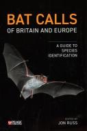 Bat Calls Of Britain And Europe di Jon Russ edito da Pelagic Publishing