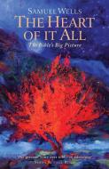 The Heart of It All: The Bible's Big Picture di Samuel Wells edito da CANTERBURY PR NORWICH