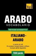 Vocabolario Italiano-Arabo Per Studio Autodidattico - 7000 Parole di Andrey Taranov edito da T&P BOOKS PUB LTD