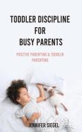 TODDLER DISCIPLINE FOR BUSY PARENTS: POS di JENNIFER SIEGEL edito da LIGHTNING SOURCE UK LTD