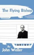 The Flying Bishop di John Weller edito da New Generation Publishing