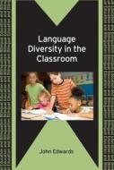 Language Diversity in the Classroom di John Edwards edito da Channel View Publications Ltd