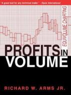 Profits in Volume: Equivolume Charting di Richard W.  Arms edito da MARKETPLACE BOOKS