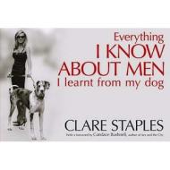 Everything I Know About Men I Learned From My Dog di Clare Staples edito da Crombie Jardine Publishing Limited