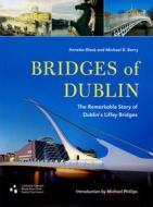 Bridges of Dublin: The Remarkable Story of Dublin's Liffey Bridges di Annette Black, Michael B. Barry edito da FOUR COURTS PR