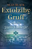 Extolziby Gruff and the 39th College di Sean Black edito da Sean Black Digital