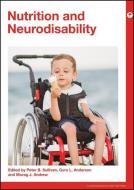 Nutrition And Neurodisability di Peter Sullivan, Guro Anderson, Morag Andrew edito da Mac Keith Press