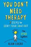 You Don't Need Therapy di Alan Lucas edito da Whitefox Publishing Ltd