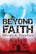 Beyond Faith di Sharon A. Crawford edito da BLUE DENIM PR INC