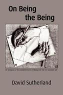 On Being the Being: An Analysis on the Establishment of Being and the Non-Existent Self di David Sutherland edito da Archer Books