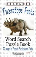Circle It, Triceratops Facts, Word Search, Puzzle Book di Lowry Global Media LLC, Maria Schumacher edito da Lowry Global Media Llc