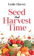 Seed and Harvest Time di Leslie Harvey edito da Rejoice Essential Publishing