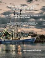 Slow American English Podcast Workbook: Exercise Worksheets and Transcripts for Episodes 25 - 36 and the Natural-Speed Recordings di Karren Doll Tolliver edito da Createspace Independent Publishing Platform