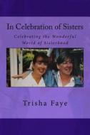 In Celebration of Sisters di Trisha Faye edito da Createspace Independent Publishing Platform