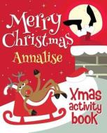 Merry Christmas Annalise - Xmas Activity Book: (Personalized Children's Activity Book) di Xmasst edito da Createspace Independent Publishing Platform