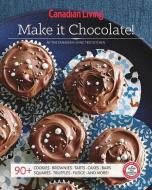 Canadian Living: Make It Chocolate! di Test Kitchen Canadian Living edito da JUNIPER PUB