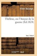 Th l ne, Ou l'Amour de la Guerre Tome 1 di Ducange-V edito da Hachette Livre - Bnf