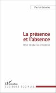 La présence et l'absence di Patrick Gaboriau edito da Editions L'Harmattan