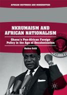 Nkrumaism and African Nationalism di Matteo Grilli edito da Springer International Publishing