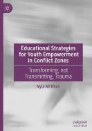 Educational Strategies for Youth Empowerment in Conflict Zones di Nyla Ali Khan edito da Springer International Publishing