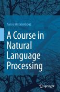A Course in Natural Language Processing di Yannis Haralambous edito da Springer International Publishing