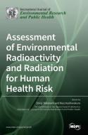 Assessment of Environmental Radioactivity and Radiation for Human Health Risk di SHINJI TOKONAMI edito da MDPI AG