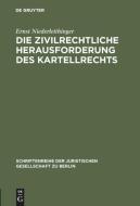 Die zivilrechtliche Herausforderung des Kartellrechts di Ernst Niederleithinger edito da De Gruyter
