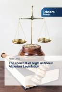 The concept of legal action in Albanian Legislation di Adrian Leka edito da SPS