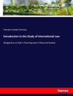 Introduction to the Study of International Law di Theodore Dwight Woolsey edito da hansebooks