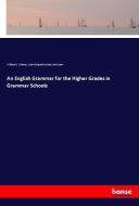 An English Grammar for the Higher Grades in Grammar Schools di William D. Whitney, Sara Elizabeth Husted Lockwood edito da hansebooks