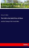 The Fall in the Gold Price of Silver di Henry H. Gibbs edito da hansebooks