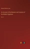 An Account of the Manners and Customs of the Modern Egyptians di Edward William Lane edito da Outlook Verlag