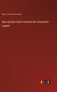 Staatsbürgerliche Erziehung der deutschen Jugend di Georg Kerschensteiner edito da Outlook Verlag