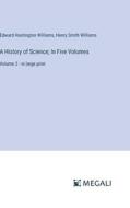 A History of Science; In Five Volumes di Edward Huntington Williams, Henry Smith Williams edito da Megali Verlag