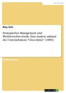 Strategisches Management und Wettbewerbsvorteile. Eine Analyse anhand des Unternehmens "Chocolatier" (1890) di Eloy Veit edito da GRIN Verlag