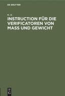 Instruction für die Verificatoren von Maß und Gewicht di N. A. edito da De Gruyter