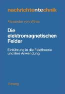 Die elektromagnetischen Felder di Alexander ¿von¿ Weiss edito da Vieweg+Teubner Verlag