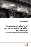 Managing complexity of customer-service provider relationships di Tamer Elsharnouby edito da VDM Verlag