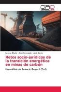 Retos socio-jurídicos de la transición energética en minas de carbón di Lorena Olarte, Jhon Coronado, José Sierra edito da Editorial Académica Española