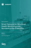 Smart Sensors for Structural Health Monitoring and Nondestructive Evaluation edito da MDPI AG