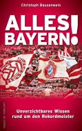 Alles Bayern! di Christoph Bausenwein edito da Die Werkstatt GmbH