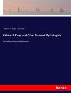 Fables of Æsop, and Other Eminent Mythologists di Aesop, Sir Roger L'Estrange edito da hansebooks